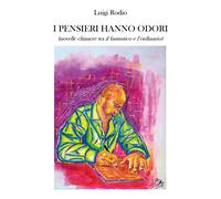 I pensieri hanno odori (novelle chimere tra il fantastico e l’ordinario) di Luig