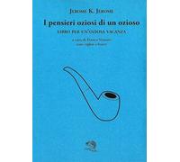 I pensieri oziosi di un ozioso. Libro per un'oziosa vacanza. Testo inglese a fronte