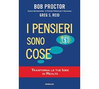 I pensieri sono cose. Trasforma le tue idee in realtà