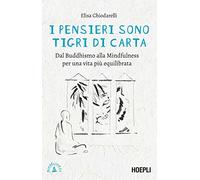 I pensieri sono tigri di carta. Dal Buddhismo alla mindfulness per una vita più equilibrata