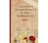 I Pensieri Straordinari e le Idee brillanti Di Laura: Bellissimo regalo per ragazze e donne con il nome Laura un taccuino a righe personalizzato per Laura