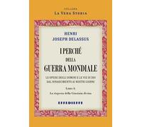I perché della Guerra Mondiale. Vol. 1