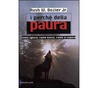 I perché della paura. Come agisce, come nasce, come si supera