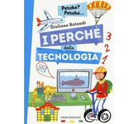 I perché della tecnologia. Ediz. a colori