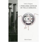 I percorsi antichi di Villa Adriana. Ediz. illustrata