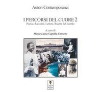 I percorsi del cuore. Poesie, racconti, lettere, ricette del ricordo. Vol. 2