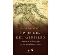 I percorsi del Giubileo. Cammini di pellegrinaggio che portano al