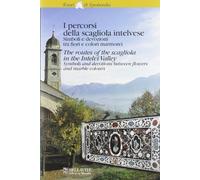 I percorsi della scagliola intelvese. Simboli e devozioni tra fiori e colori marmorei. Ediz. italiana e inglese