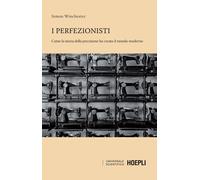 I perfezionisti. Come la storia della precisione ha creato il mon