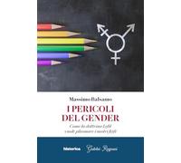 I pericoli del gender. Come la dottrina Lgbt vuole plasmare i nostri figli