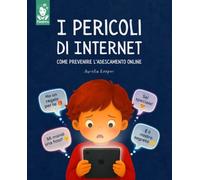 I pericoli di Internet | Come prevenire l'adescamento online: Libro illustrato per bambini dagli 8 ai 12 anni: riconoscere i profili falsi e proteggersi dai predatori in rete