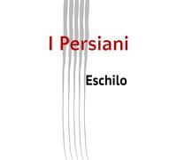 I Persiani: Eschilo