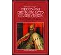 I personaggi che hanno fatto grande Venezia