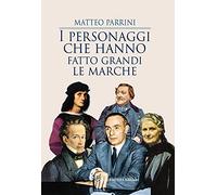 I personaggi che hanno fatto grandi le Marche