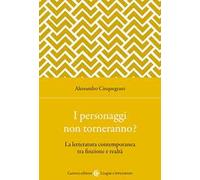 I personaggi non torneranno? La letteratura contemporanea tra finzione e realtà