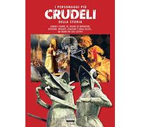 I personaggi più crudeli della storia. Ediz. illustrata a colori