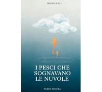 I PESCI CHE SOGNAVANO LE NUVOLE