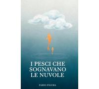 I PESCI CHE SOGNAVANO LE NUVOLE