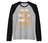 I Pet My Chihuahua So I Dont Choke People Maglia con Maniche Raglan