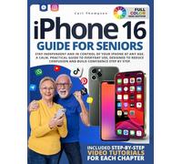 I Phone 16 Guide For Seniors: Stay Independent and in Control of Your iPhone at Any Age. A Calm, Practical Guide to Everyday Use, Designed to Reduce Confusion and Build Confidence Step by Step