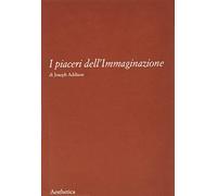 I piaceri dell'immaginazione. Nuova ediz.