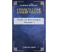 I Pianeti come Esseri Viventi: Studi in Astrologia Volume 1: Vol. 1