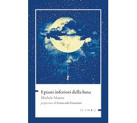 Libri Michele Manna - I Piani Inferiori Della Luna
