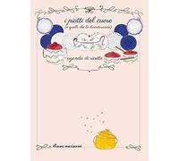 I piatti del cuore (e quelli che lo diventeranno). Agenda di ricette. Ediz. a colori