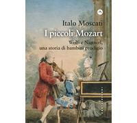 I piccoli Mozart. Wolfi e Nannerl, una storia di bambini prodigio