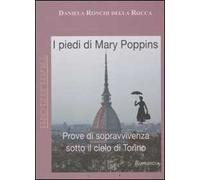 I piedi di Mary Poppins. Prove di sopravvivenza sotto il cielo di Torino