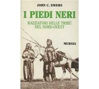 I Piedi Neri. Razziatori delle pianure del Nord-Ovest