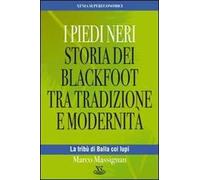 I Piedi Neri. Storia dei Blackfoot tra tradizione e modernità