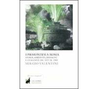 I piemontesi a Roma. Storie, aneddoti, immagini e curiosità dal 1870 al 1900