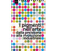 I Pigmenti nell'Arte dalla Preistoria alla Rivoluzione Industriale
