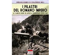 I pilastri del Romano Impero. Le camicie nere in Africa Orientale (1935-1936)