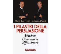 I pilastri della persuasione. Vendere, convincere, affascinare
