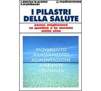 I pilastri della salute. Come migliorare la qualità e la durata della vita