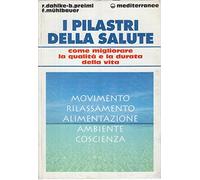 I pilastri della salute. Come migliorare la qualità e la durata della vita