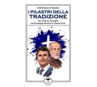 I pilastri della tradizione. Dio, patria, famiglia da Giuseppe Mazzini a C...