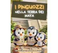 I PINGUOZZI Nella Terra dei Maya