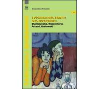 I pionieri del teatro del Novecento. Stanislavskij, Mejerchol'd, Artaud, Grotowski