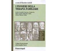 I pionieri della terapia familiare - Andolfi Maurizio