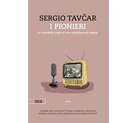 I PIONIERI. LE INCREDIBILI STORIE DI UNA TELEVISIONE DI CONFINE - TAVCAR SERGIO