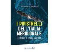 I pipistrelli dell'Italia meridionale. Ecologia e conservazione