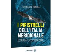 I pipistrelli dell'Italia meridionale. Ecologia e conservazione - De Pasqu...