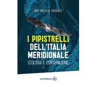I pipistrelli dell'Italia meridionale. Ecologia e conservazione - [Altrimedia]