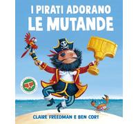 I pirati adorano le mutande. Ediz. illustrata