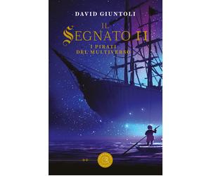 I pirati del multiverso. Il segnato. Vol. 2 - Giuntoli David