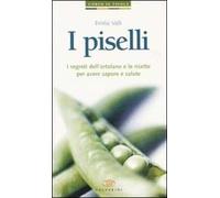 I piselli. I segreti dell'ortolano e le ricette per avere sapore e salute
