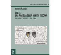 I Pitti, una famiglia della nobiltà toscana. Genealogia e tratti della loro storia